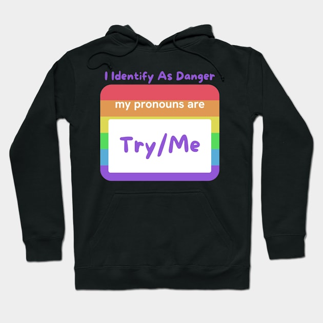 LGBTQ "My Pronouns Are Try Me", Identify As Danger Tee Shirt - Empowerment Apparel for Expressing Identity - Unique Pride Gift Hoodie by TeeGeek Boutique